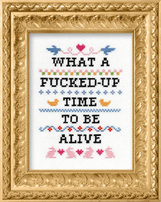What A F*cked Up Time To Be Alive Cross Stitch Kit by Subversive Cross Stitch