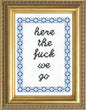 Here the Fu*k We Go Cross Stitch Kit by Subversive Cross Stitch